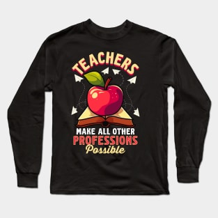 Teachers Make All Other Professions Possible Long Sleeve T-Shirt